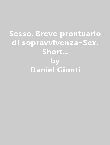 Sesso. Breve prontuario di sopravvivenza-Sex. Short guide to survive. Con tea bag - Daniel Giunti