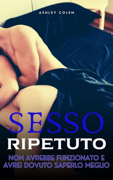 Sesso ripetuto - Ashley Colem