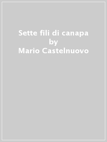 Sette fili di canapa - Mario Castelnuovo