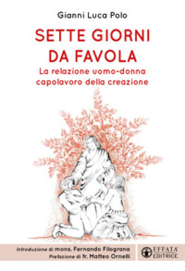 Sette giorni da favola. La relazione uomo-donna capolavoro della creazione - Gianni Luca Polo - Matteo Ornelli