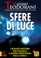 Sfere di luce. Grande mistero del pianeta e nuova frontiera della fisica