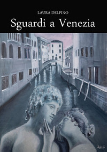 Sguardi a Venezia - Laura Delpino