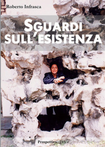 Sguardi sull'esistenza - Roberto Infrasca