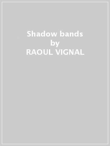 Shadow bands - RAOUL VIGNAL