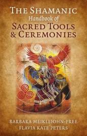 Shamanic Handbook of Sacred Tools and Ceremonies, The