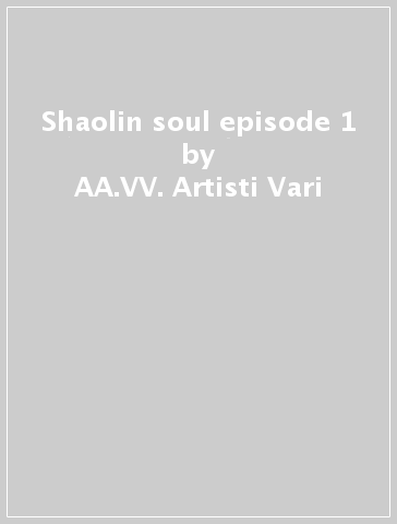 Shaolin soul episode 1 - AA.VV. Artisti Vari