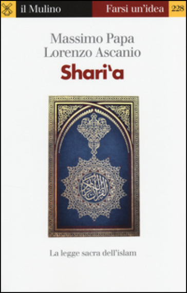 Shari'a. La legge sacra dell'Islam - Massimo Papa - Lorenzo Ascanio