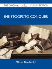 She Stoops to Conquer - The Original Classic Edition