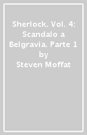 Sherlock. Vol. 4: Scandalo a Belgravia. Parte 1