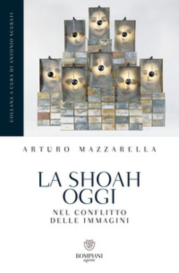 La Shoah oggi. Nel conflitto delle immagini - Arturo Mazzarella