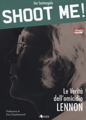 Shoot me! Le verità dell'omicidio Lennon. Ediz. ampliata - Joe Santangelo