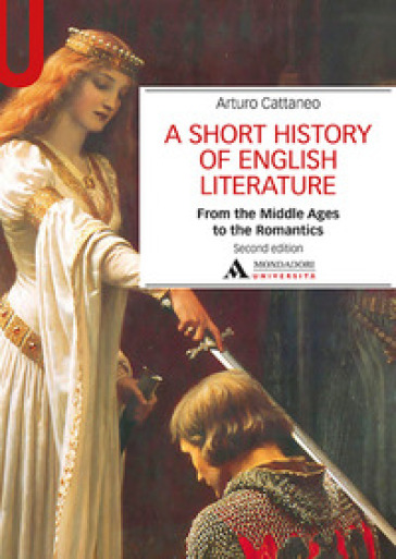 A Short history of English literature. Vol. 1: From the Middle Ages to the Romantics - Arturo Cattaneo