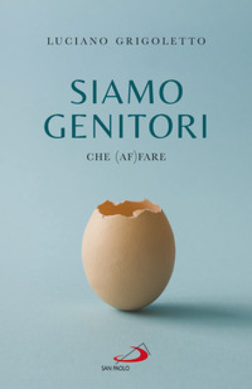 Siamo genitori. Che (af)fare - Luciano Grigoletto