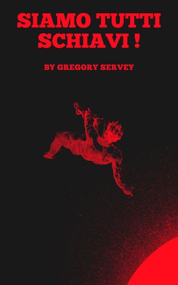 Siamo tutti schiavi ! - Gregory Servey