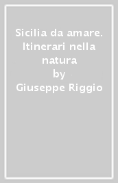 Sicilia da amare. Itinerari nella natura