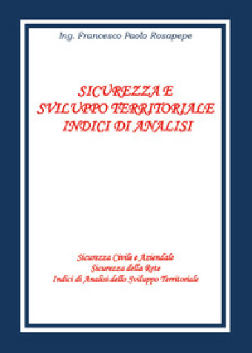 Sicurezza e sviluppo territoriale. Indici di analisi - Francesco Paolo Rosapepe