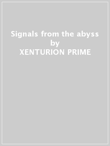 Signals from the abyss - XENTURION PRIME