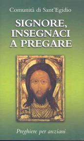 Signore, insegnaci a pregare. Preghiere per anziani