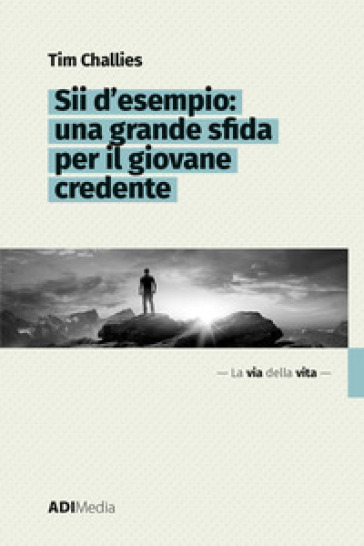 Sii d'esempio: una grande sfida per il giovane credente - Tim Challies