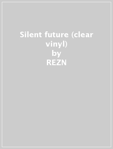 Silent future (clear vinyl) - REZN & VINNUM SABBAT