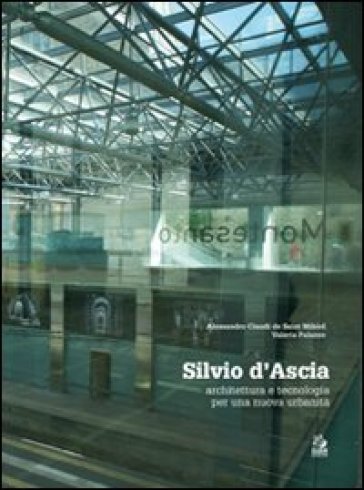 Silvio d'Ascia. Architettura e tecnologia per una nuova urbanità. Ediz. illustrata - Alessandro Claudi de Saint Mihiel - Valeria Palazzo