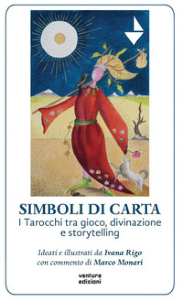 Simboli di carta. I tarocchi tra gioco, divinazione e storytelling. Con tarocchi - Ivana Rigo - Marco Monari