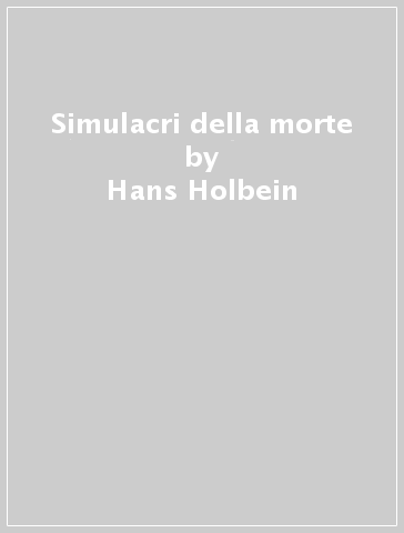 Simulacri della morte - Hans Holbein