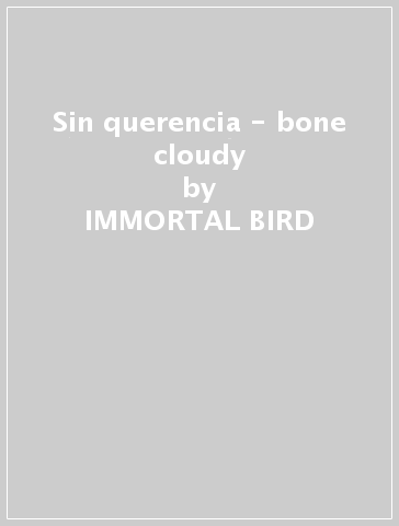 Sin querencia - bone cloudy - IMMORTAL BIRD