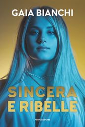 Sincera e ribelle