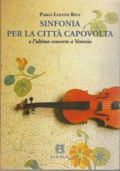 Sinfonia per la città capovolta o l ultimo concerto a Venezia