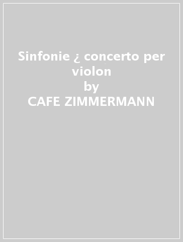 Sinfonie ¿ concerto per violon - CAFE ZIMMERMANN