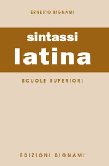 Sintassi latina. Per le Scuole superiori - Ernesto Bignami