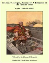 Sir Henry Morgan, Buccaneer: A Romance of the Spanish Main