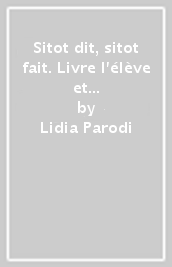 Sitot dit, sitot fait. Livre l élève et cahier. Essentiel. Avec Parler culture en poche, Educazione Civica e Agenda 2030, Grammaire pour tous, Examen.. Per la Scuola media. Con espansione online