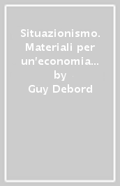 Situazionismo. Materiali per un economia politica dell immaginario