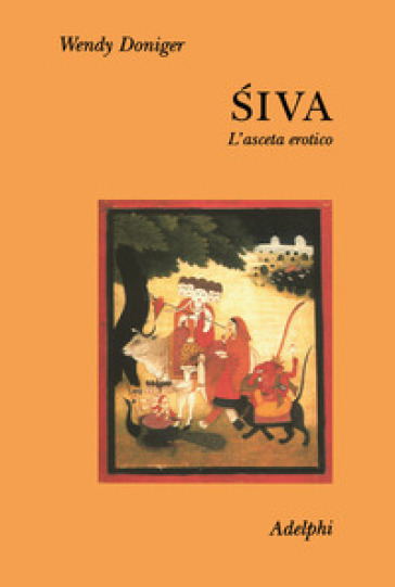 Siva. L'asceta erotico - Wendy Doniger