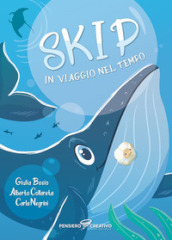 Skip in viaggio nel tempo. Ediz. illustrata