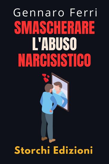 Smascherare L'abuso Narcisistico - Storchi Edizioni - Gennaro Ferri