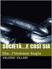 Società e così sia...Dio l immane bugia