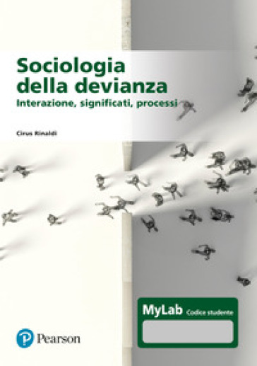 Sociologia della devianza. Interazione, significati, processi. Ediz. MyLab. Con Contenuto digitale per accesso online - Cirus Rinaldi