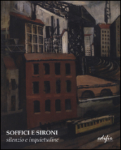 Soffici e Sironi. Silenzio e inquietudine. Ediz. illustrata