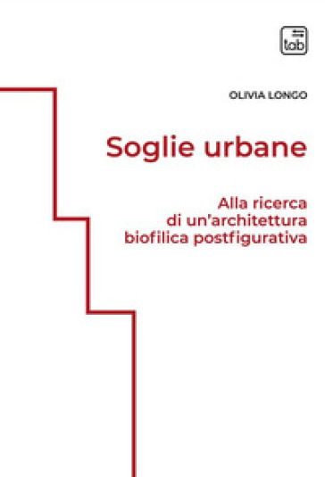 Soglie urbane. Alla ricerca di un'architettura biofilica postfigurativa. Ediz. integrale - Olivia Longo