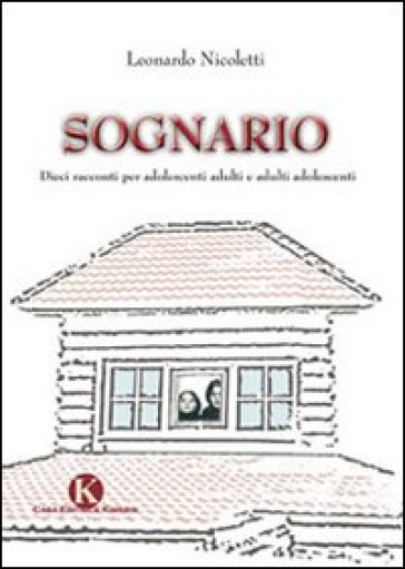 Sognario. Dieci racconti per adolescenti adulti e adulti adolescenti - Leonardo Nicoletti