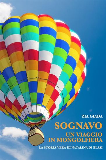 Sognavo un viaggio in mongolfiera (il destino ha cambiato destinazione) - Zia Giada