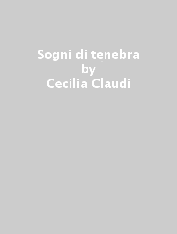 Sogni di tenebra - Cecilia Claudi