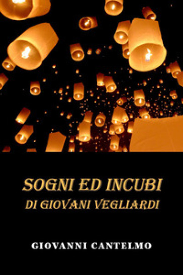 Sogni e incubi di giovani vegliardi - Giovanni Cantelmo