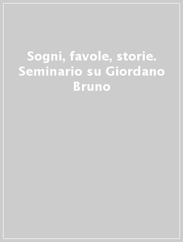 Sogni, favole, storie. Seminario su Giordano Bruno