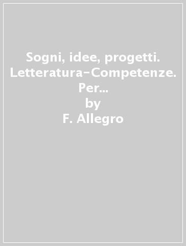 Sogni, idee, progetti. Letteratura-Competenze. Per la Scuola media. Con e-book. Con espansione online. Vol. 2 - F. Allegro - I. Bosio - B. Mazzoni