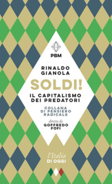 Soldi! Il capitalismo dei predatori - Rinaldo Gianola