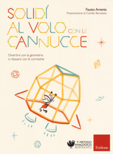 Solidi al volo con le cannucce. Divertirsi con la geometria e rilassarsi con le cornicette - Fausto Amenta